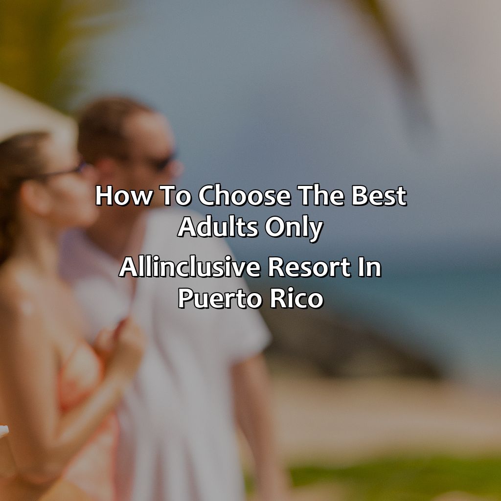 How to Choose the Best Adults Only All-Inclusive Resort in Puerto Rico-adults only all inclusive resorts puerto rico, 