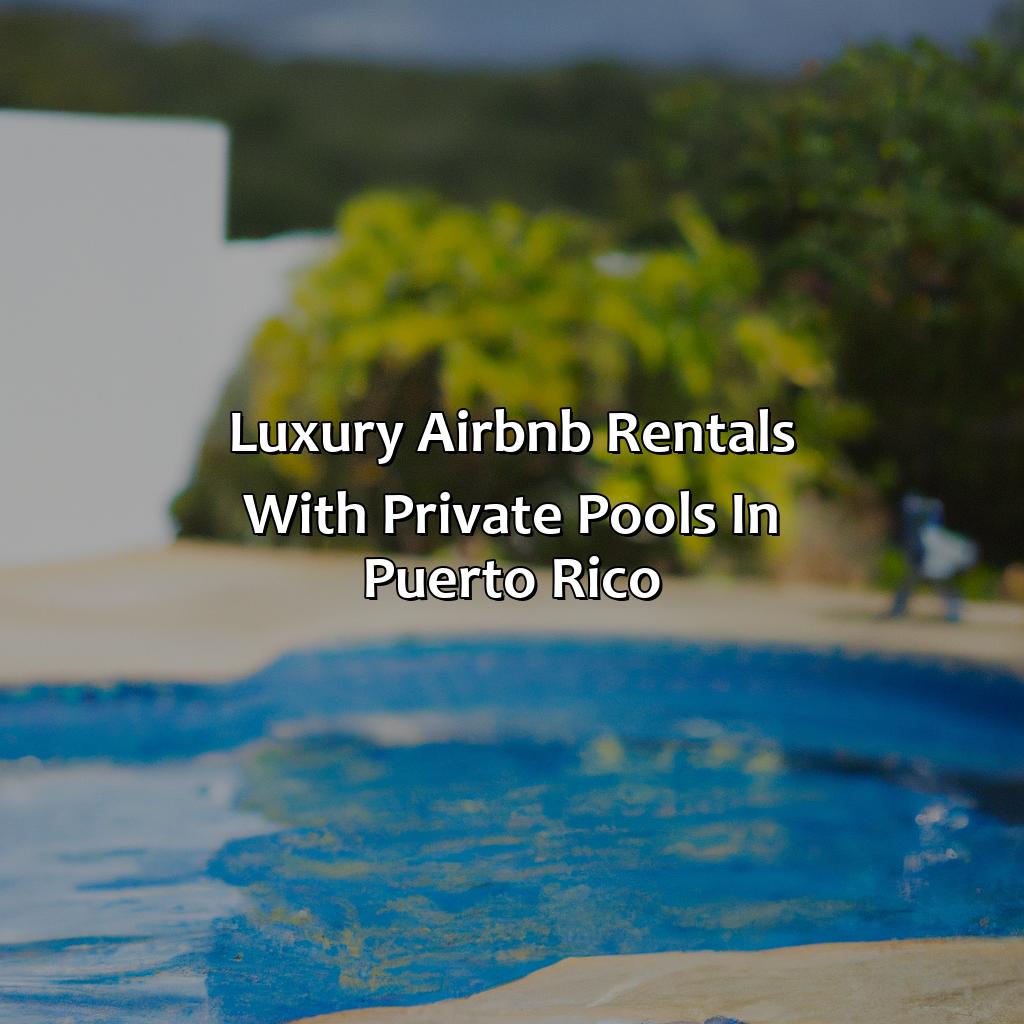 Luxury Airbnb Rentals with Private Pools in Puerto Rico-airbnb in puerto rico with private pool, 