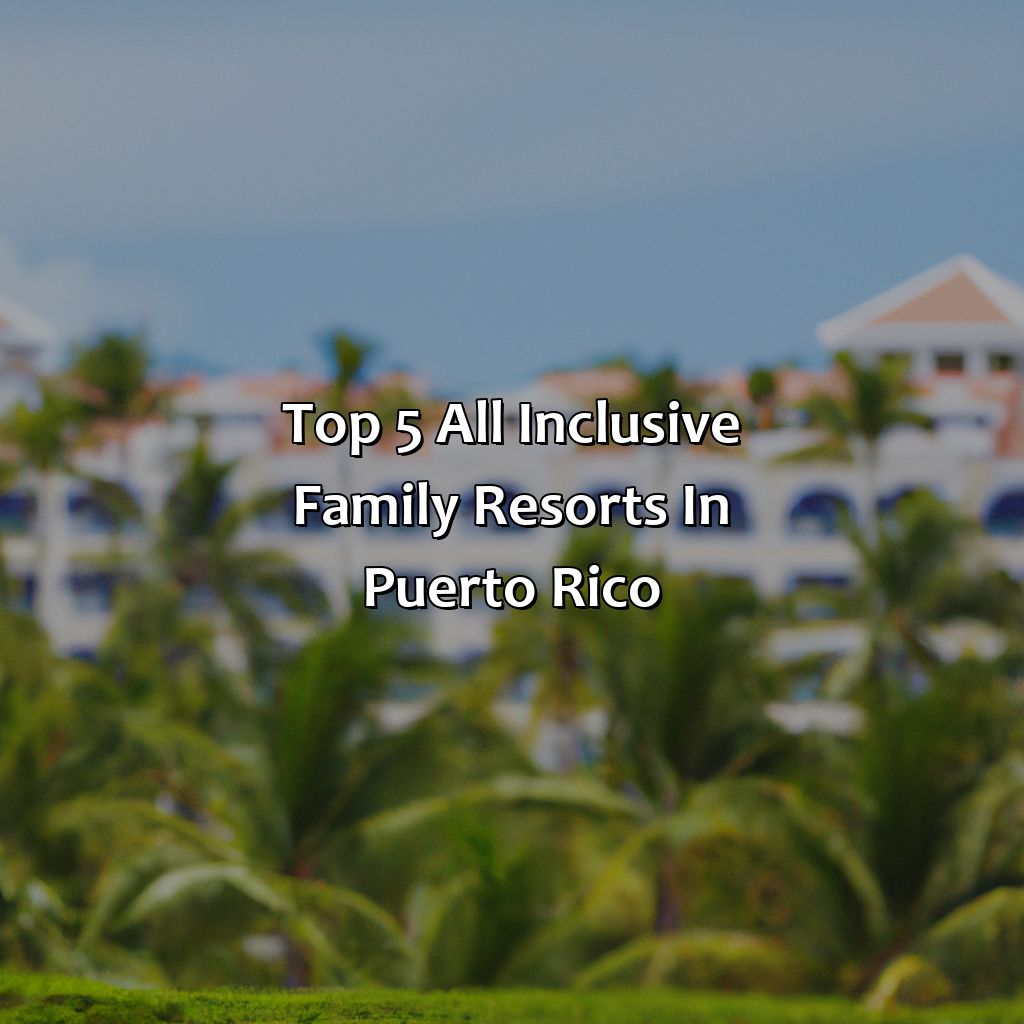 Top 5 All Inclusive Family Resorts in Puerto Rico-all inclusive family resorts puerto rico, 