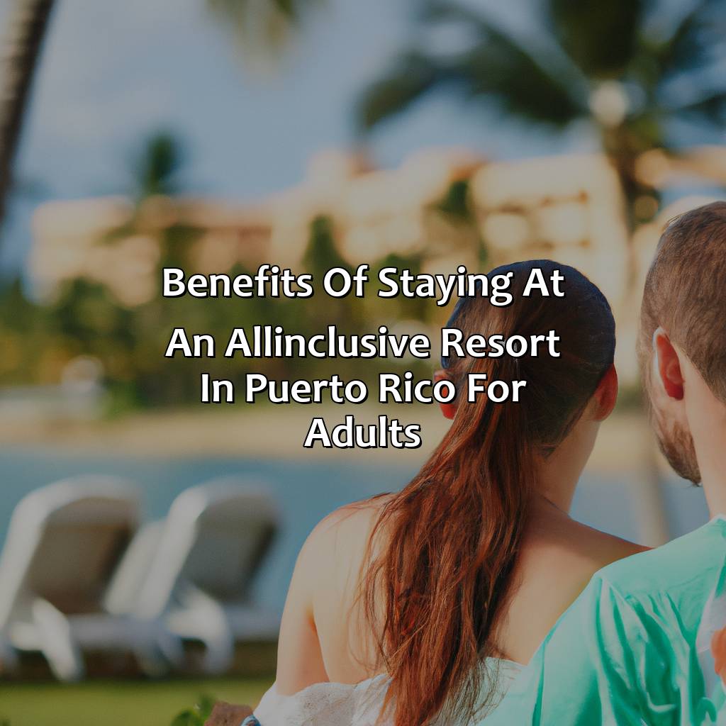 Benefits of staying at an all-inclusive resort in Puerto Rico for adults-all-inclusive resorts in puerto rico for adults, 