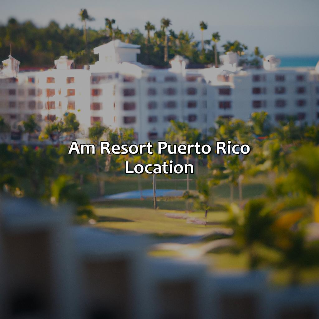 AM Resort Puerto Rico - Location-am resorts puerto rico, 