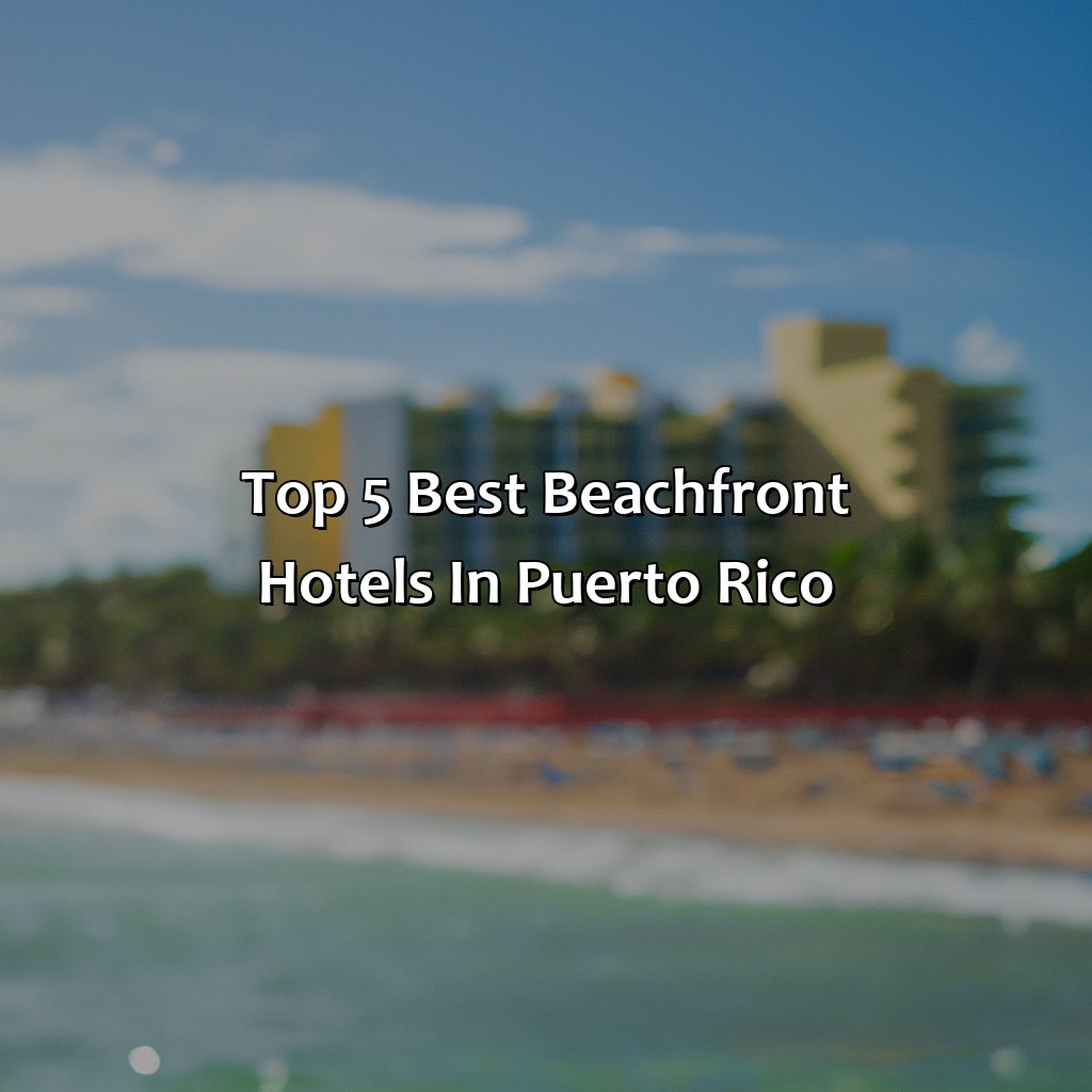 Top 5 Best Beachfront Hotels in Puerto Rico-best beachfront hotels puerto rico, 