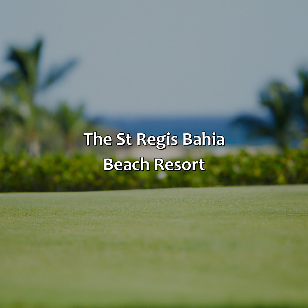 The St. Regis Bahia Beach Resort-best golf resorts in puerto rico, 