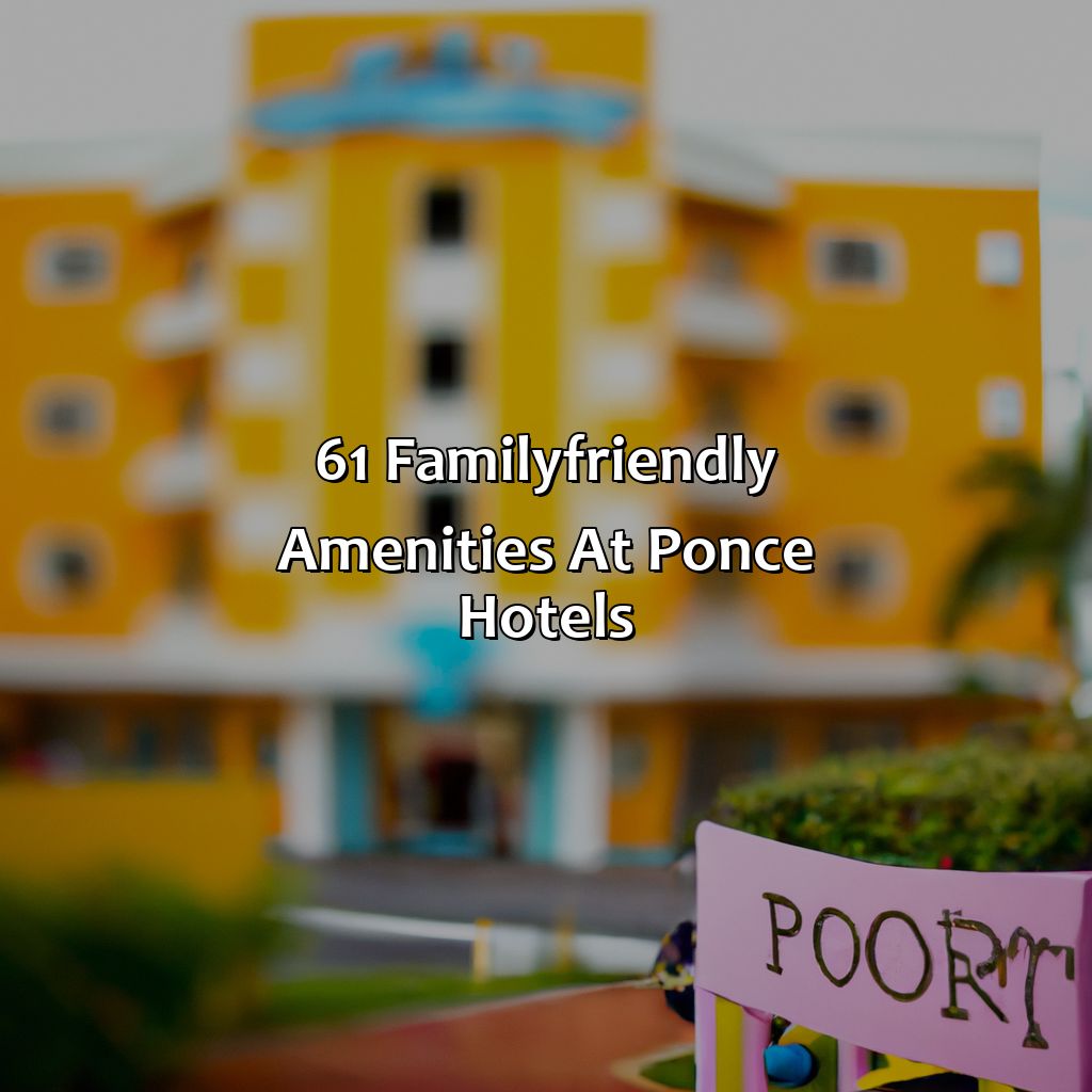 6.1 Family-Friendly Amenities at Ponce Hotels-best hotels for kids in puerto rico, 