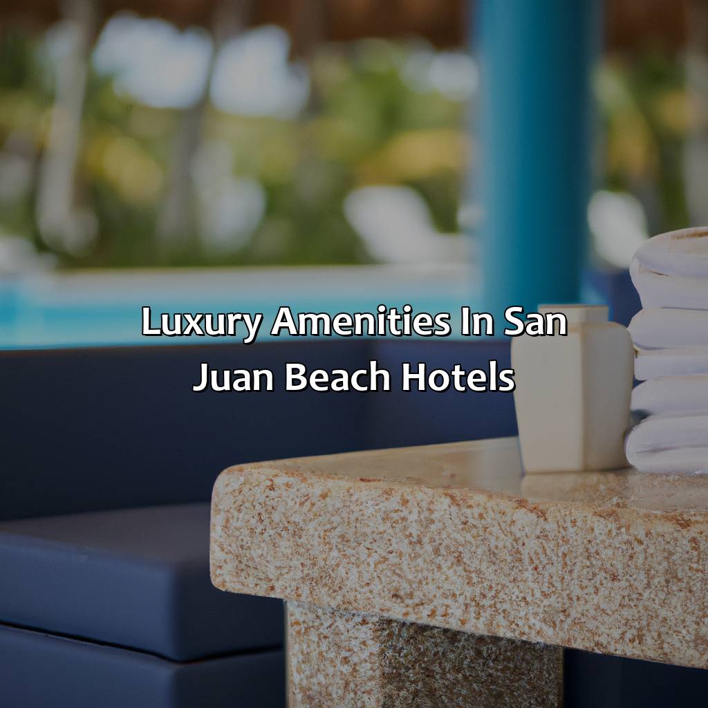 Luxury Amenities in San Juan Beach Hotels-best hotels in san juan puerto rico on the beach, 
