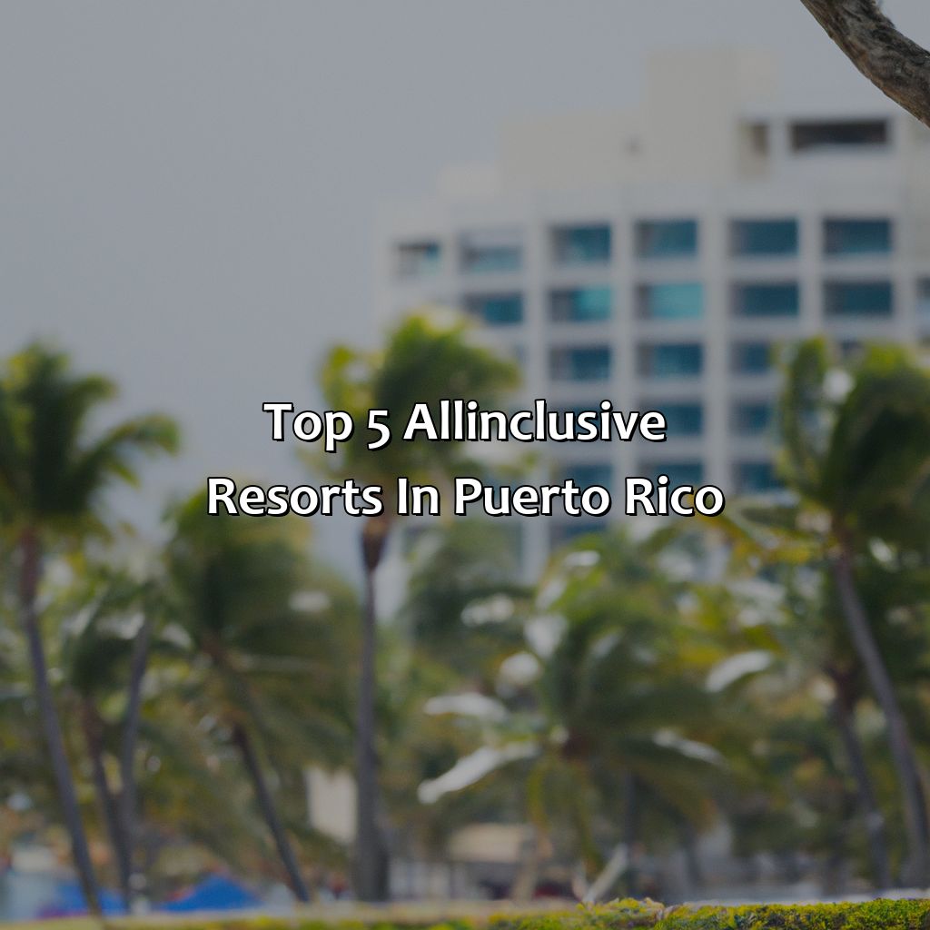 Top 5 All-Inclusive Resorts in Puerto Rico-best puerto rico resorts all inclusive, 