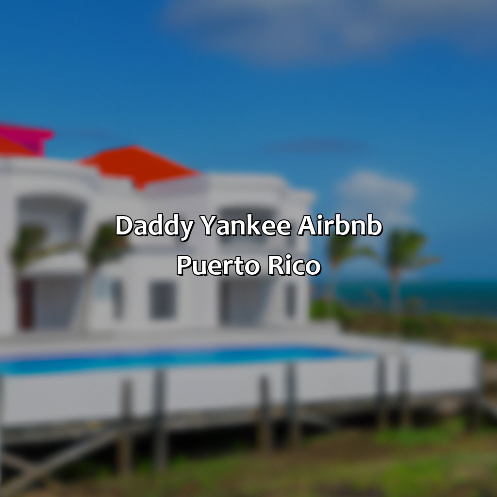 Daddy Yankee Airbnb Puerto Rico