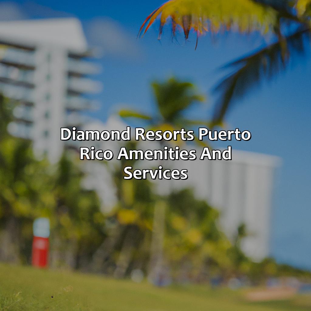 Diamond Resorts Puerto Rico: Amenities and Services-diamond resorts in puerto rico, 