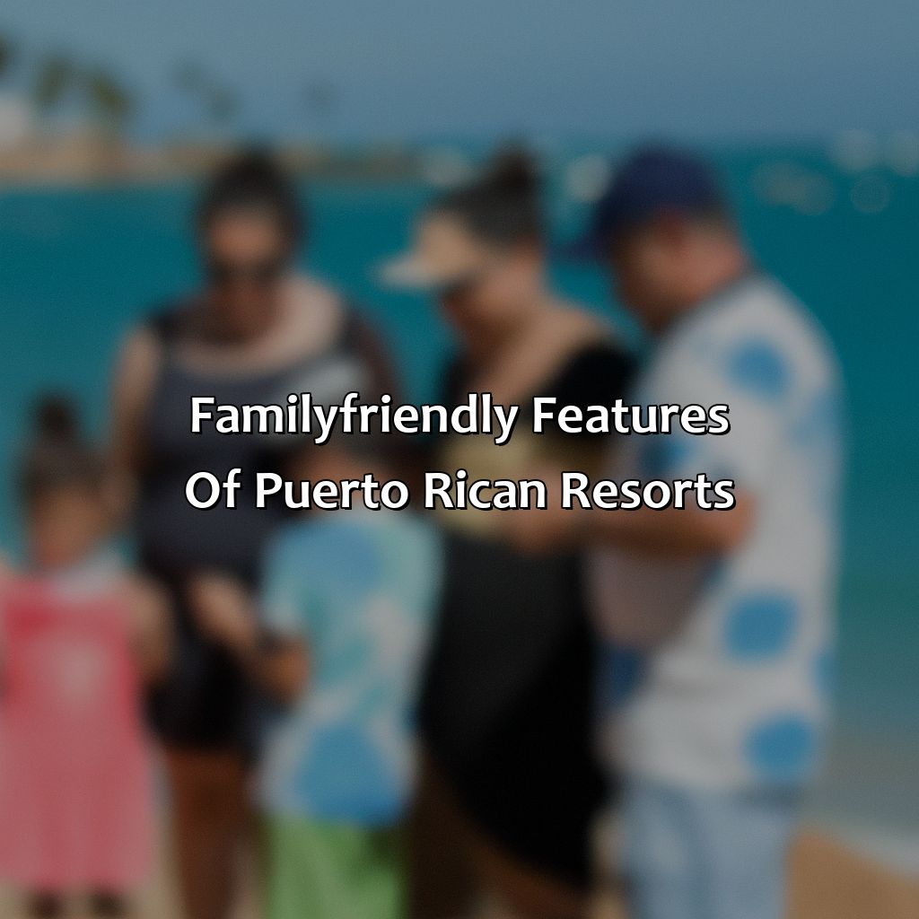 Family-Friendly Features of Puerto Rican Resorts-family resorts in puerto rico, 