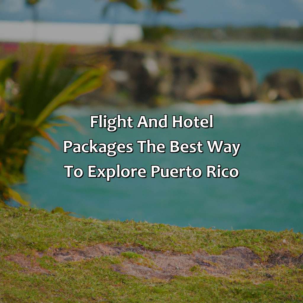 Flight and Hotel Packages: The Best Way to Explore Puerto Rico-flight and hotel all inclusive puerto rico, 