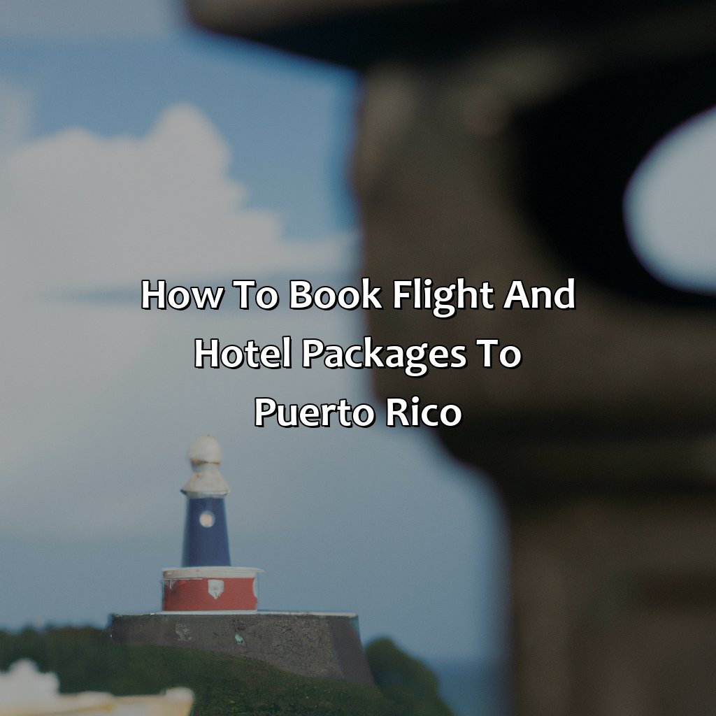 How to Book Flight and Hotel Packages to Puerto Rico-flight and hotel packages to puerto rico, 