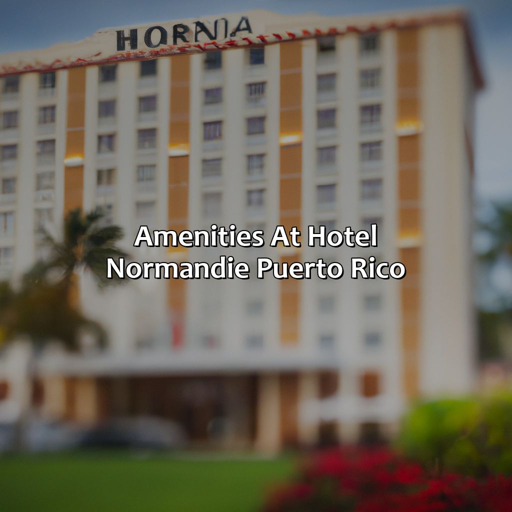 Amenities at Hotel Normandie Puerto Rico-hotel normandie puerto rico historia, 