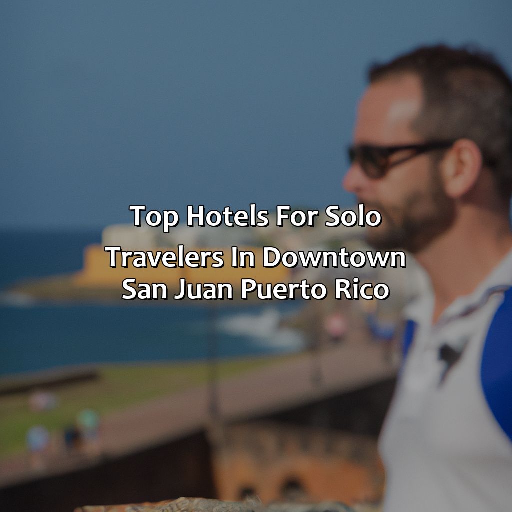 Top hotels for solo travelers in Downtown San Juan Puerto Rico-hotels in downtown san juan puerto rico, 