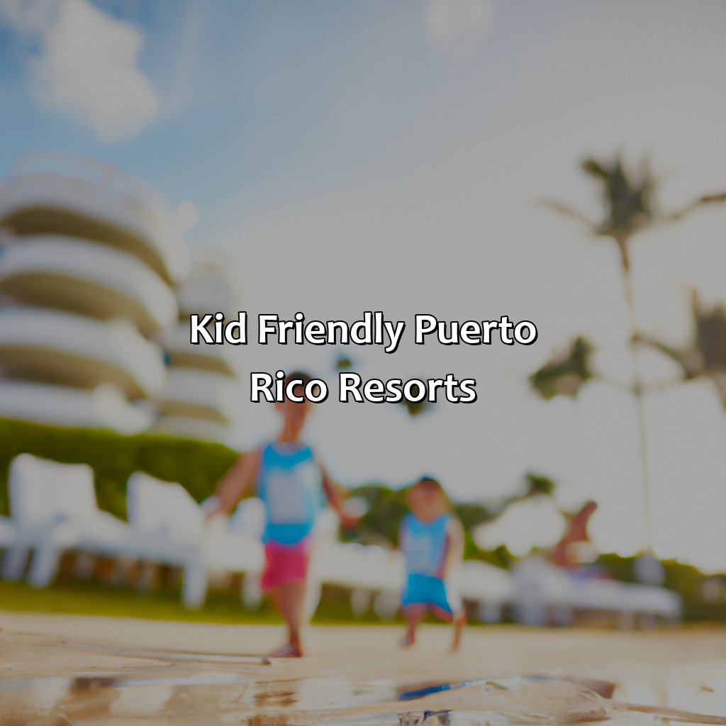 Kid Friendly Puerto Rico Resorts