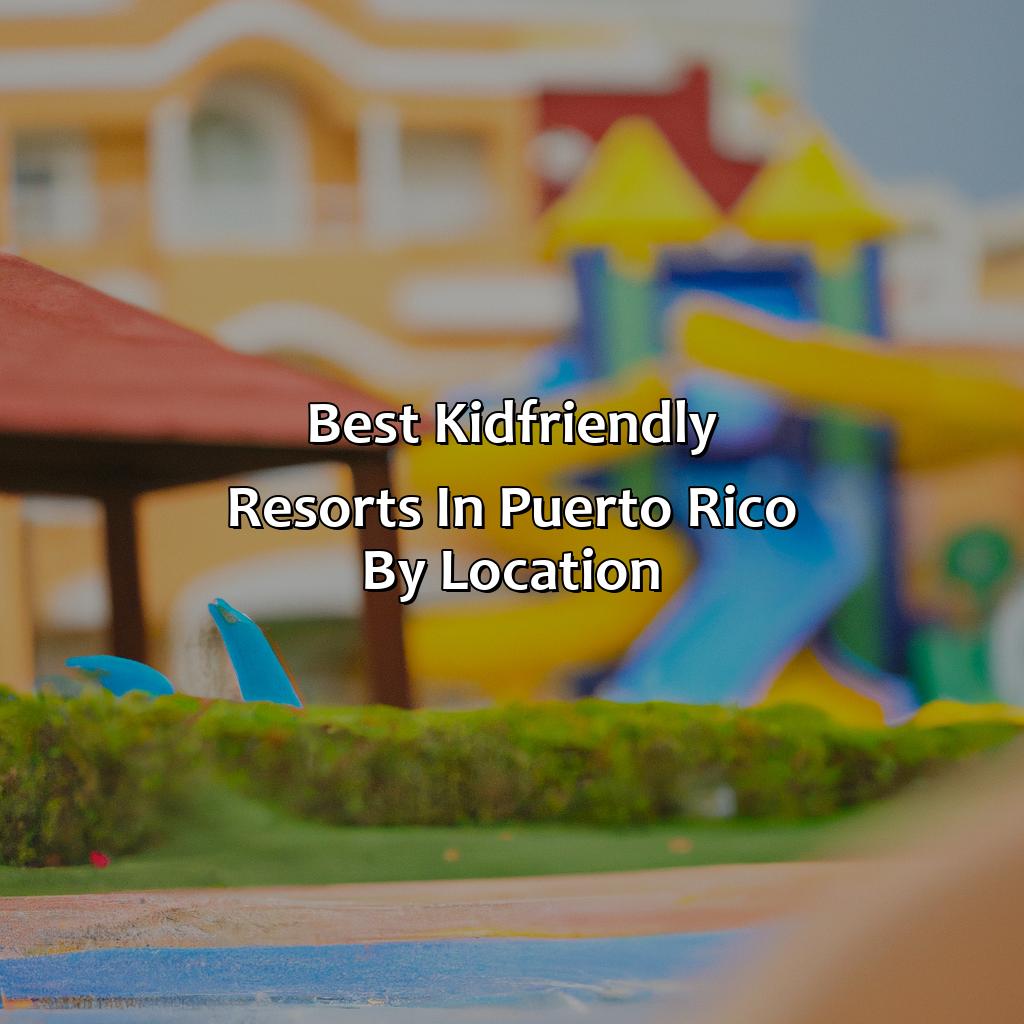 Best Kid-Friendly Resorts in Puerto Rico by Location-kid friendly resorts in puerto rico, 