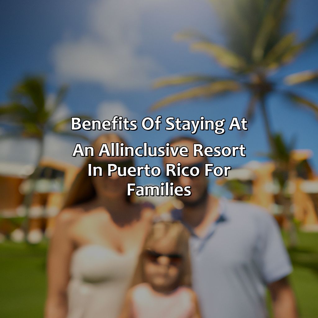 Benefits of Staying at an All-Inclusive Resort in Puerto Rico for Families-puerto rico all inclusive resorts family, 
