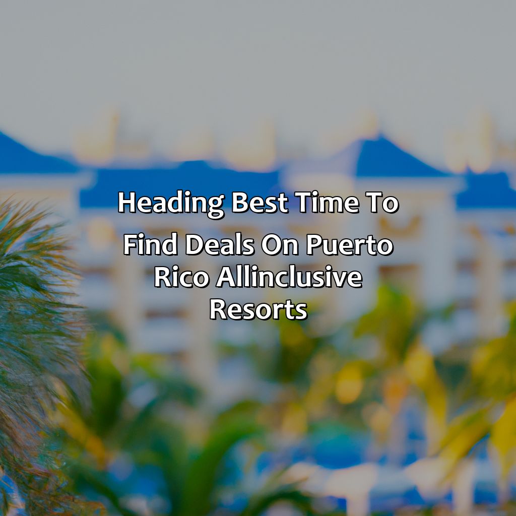 Heading: Best time to find deals on Puerto Rico all-inclusive resorts-puerto rico all inclusive resorts packages, 
