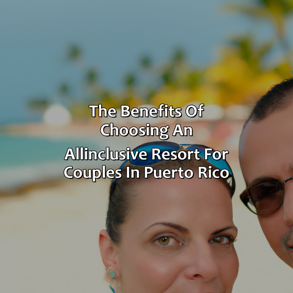 The Benefits of Choosing an All-Inclusive Resort for Couples in Puerto Rico-puerto rico couples all inclusive resorts, 