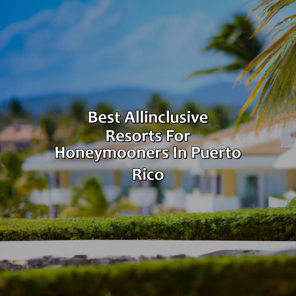 Best All-Inclusive Resorts for Honeymooners in Puerto Rico-puerto rico honeymoon all inclusive resorts, 