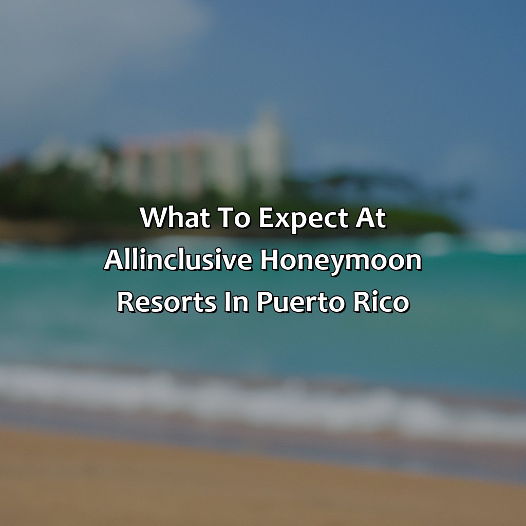 What to Expect at All-Inclusive Honeymoon Resorts in Puerto Rico-puerto rico honeymoon all inclusive resorts, 