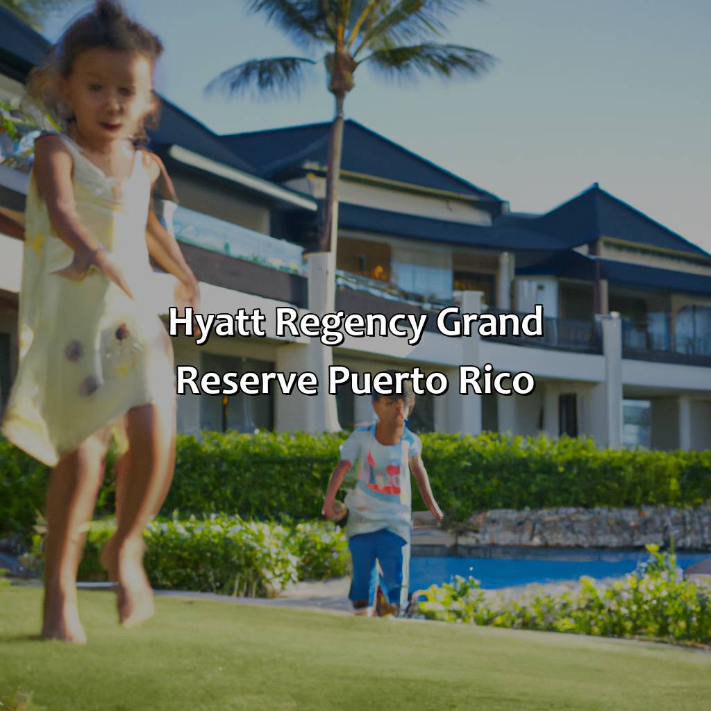 Hyatt Regency Grand Reserve Puerto Rico-puerto rico kid friendly resorts, 