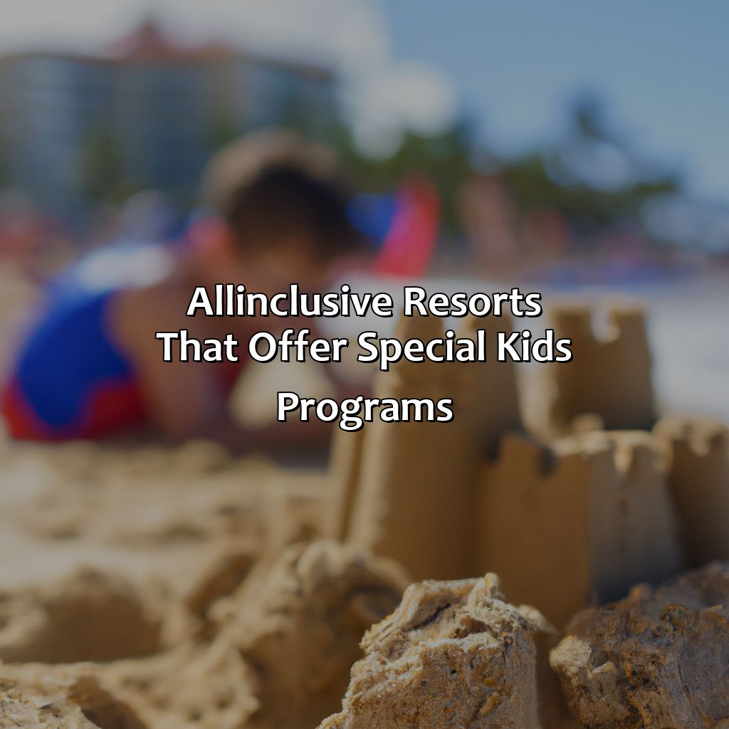 All-Inclusive Resorts that Offer Special Kids