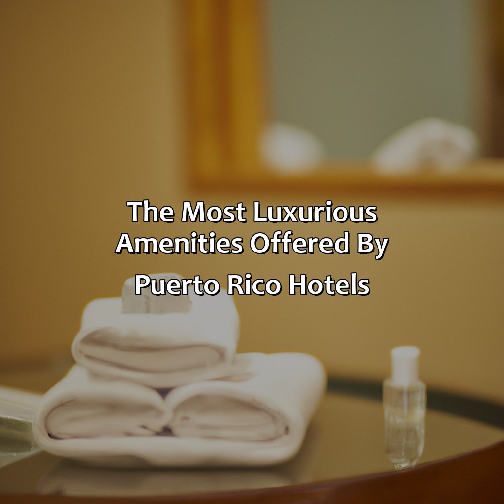 The Most Luxurious Amenities Offered by Puerto Rico Hotels-puerto rico luxury hotels, 