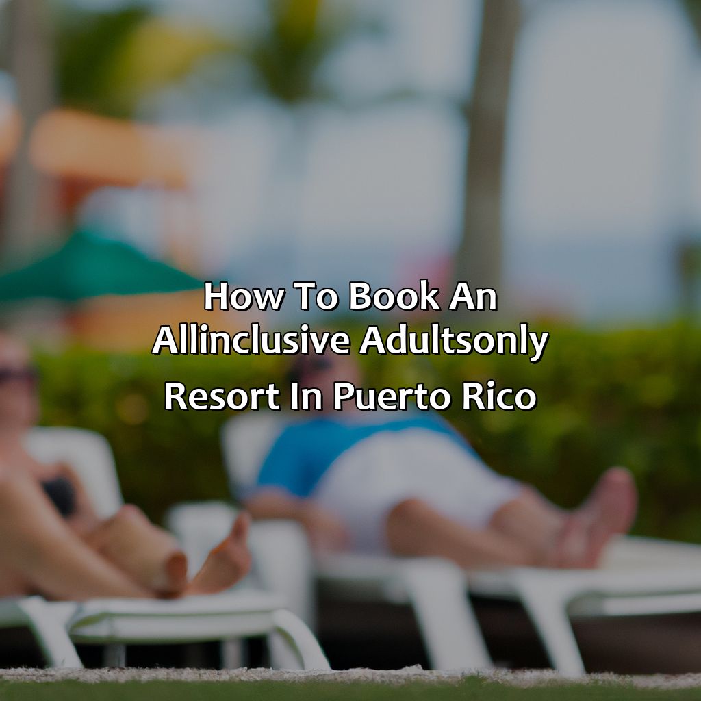 How to Book an All-Inclusive Adults-Only Resort in Puerto Rico-puerto rico resorts all-inclusive adults-only, 