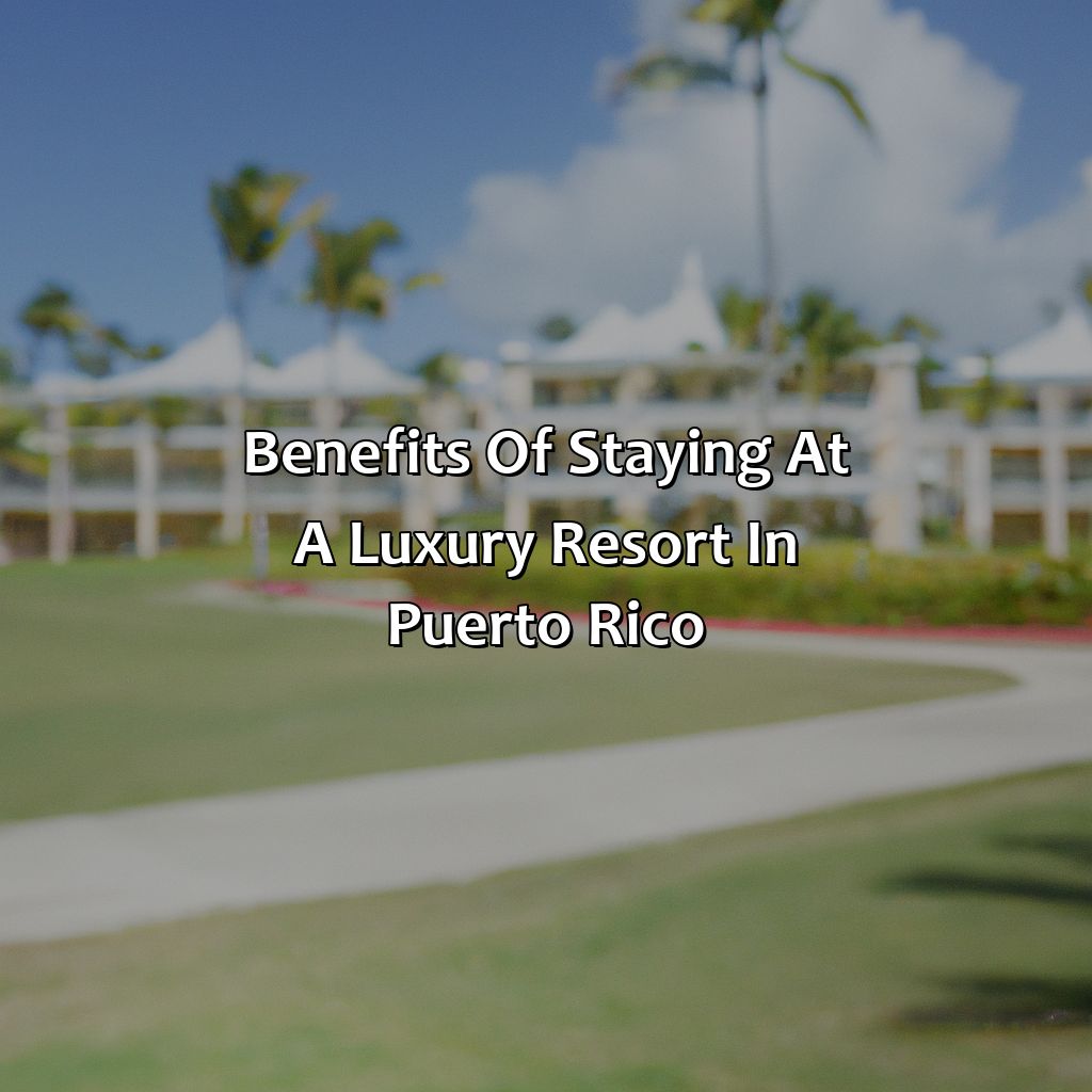 Benefits of staying at a luxury resort in Puerto Rico-puerto rico resorts luxury, 