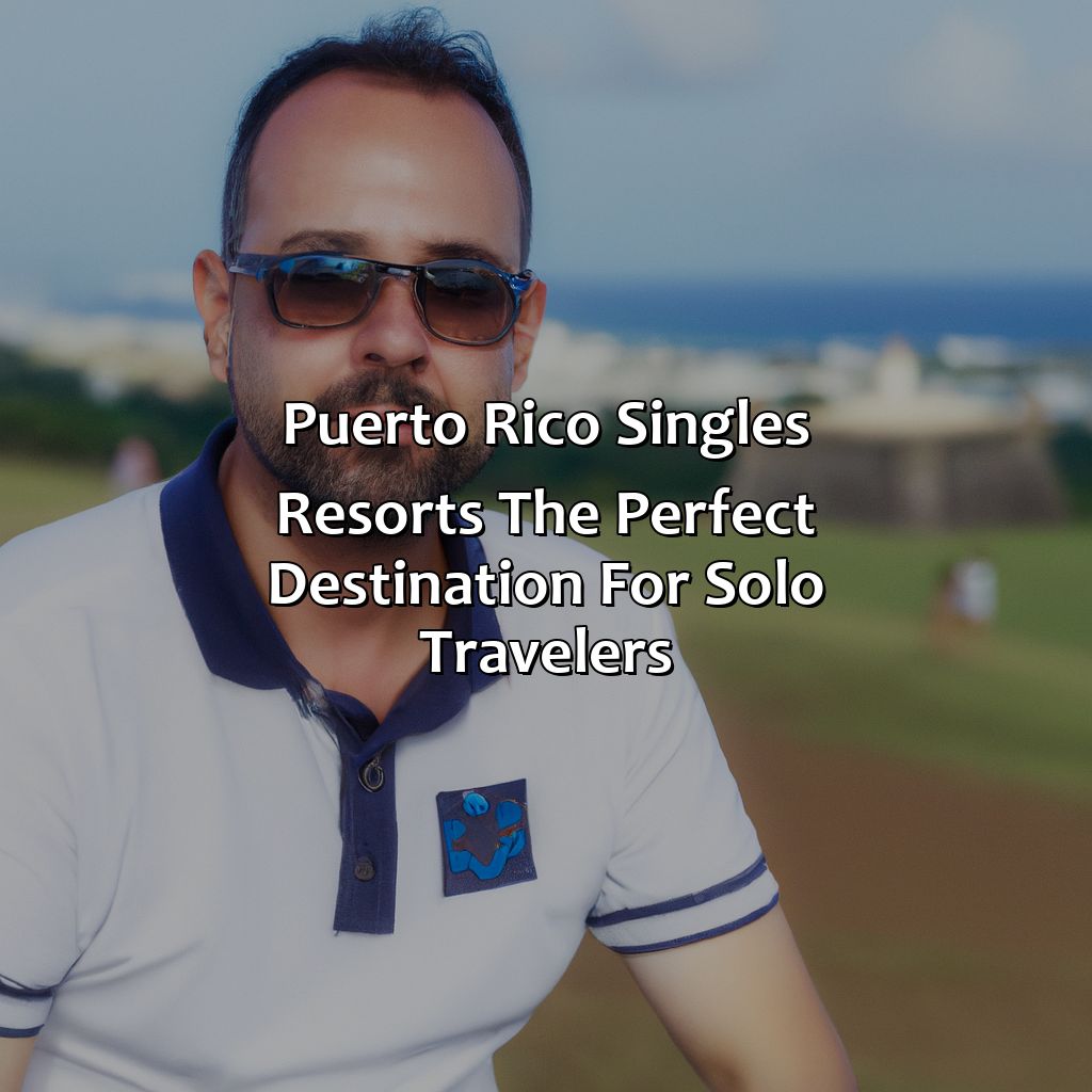 Puerto Rico Singles Resorts: The Perfect Destination for Solo Travelers-puerto rico singles resorts, 