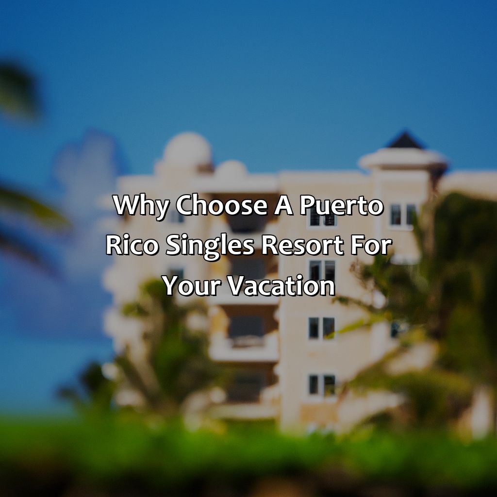 Why Choose a Puerto Rico Singles Resort for Your Vacation?-puerto rico singles resorts, 
