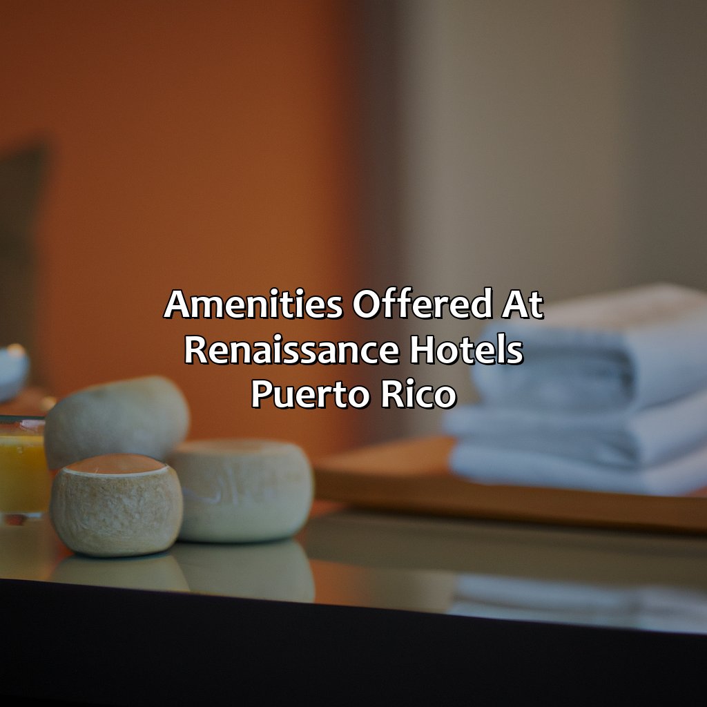 Amenities offered at Renaissance Hotels Puerto Rico-renaissance hotels puerto rico, 