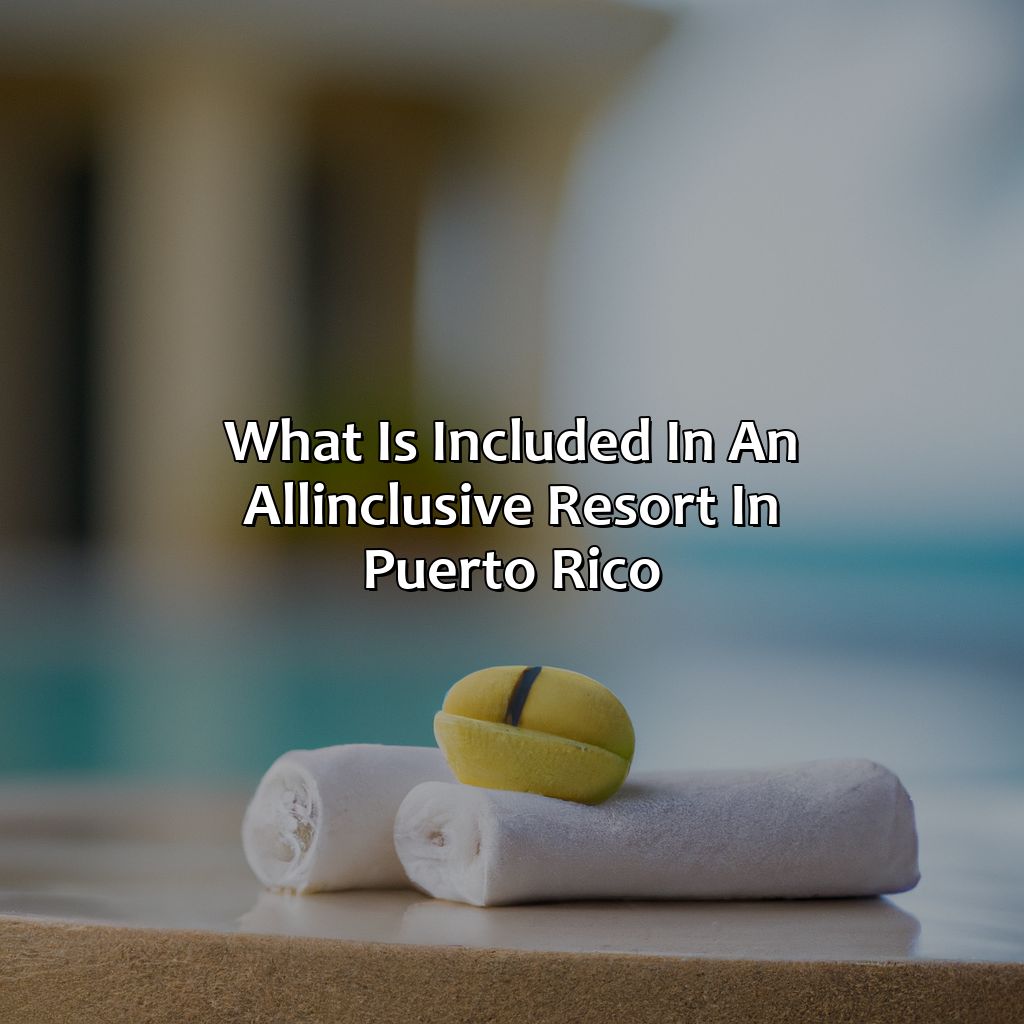 What is included in an all-inclusive resort in Puerto Rico?-resorts puerto rico all inclusive, 