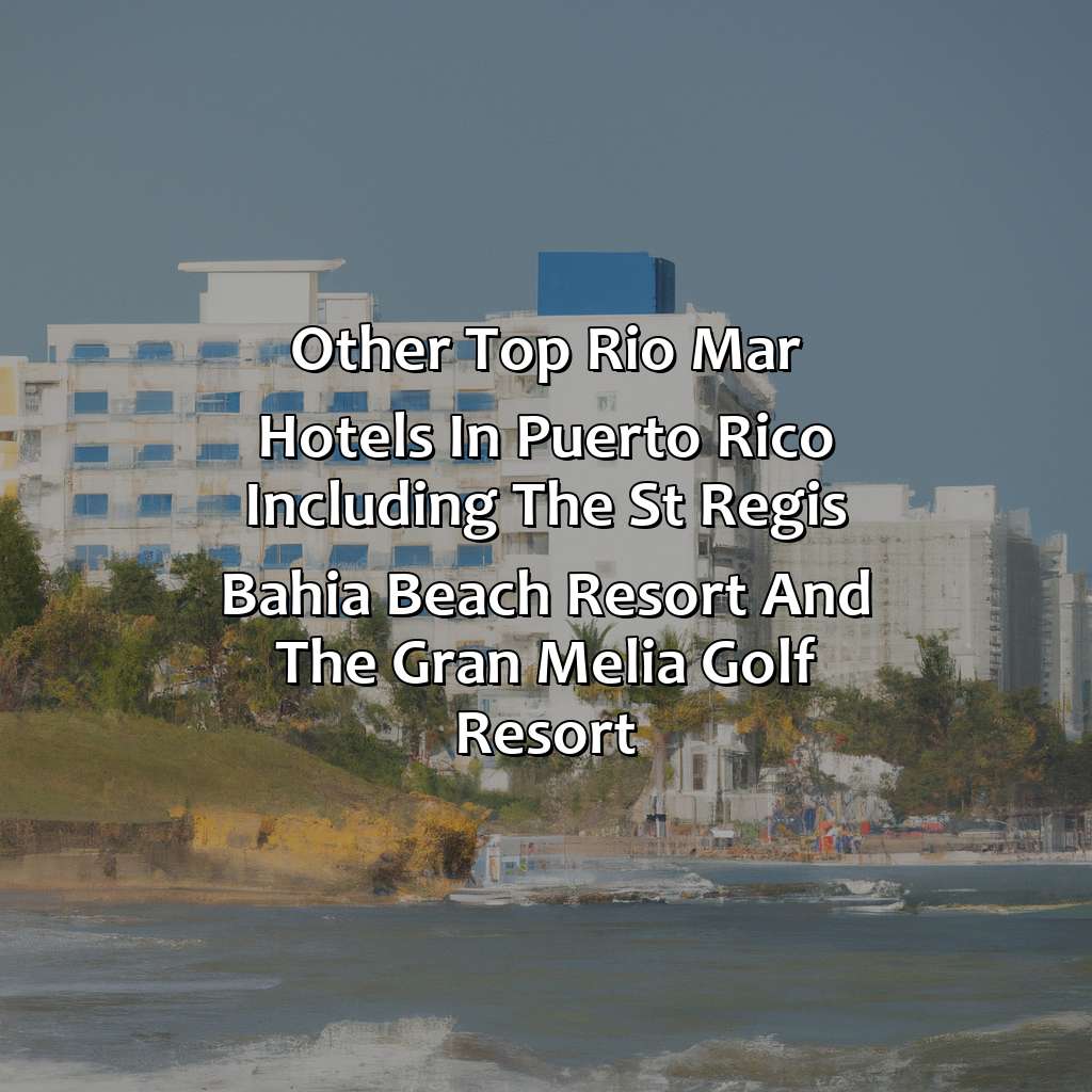 Other top Rio Mar hotels in Puerto Rico, including the St. Regis Bahia Beach Resort and the Gran Melia Golf Resort-rio mar hotels in puerto rico, 