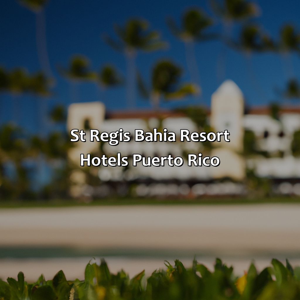 St Regis Bahia Resort Hotels Puerto Rico