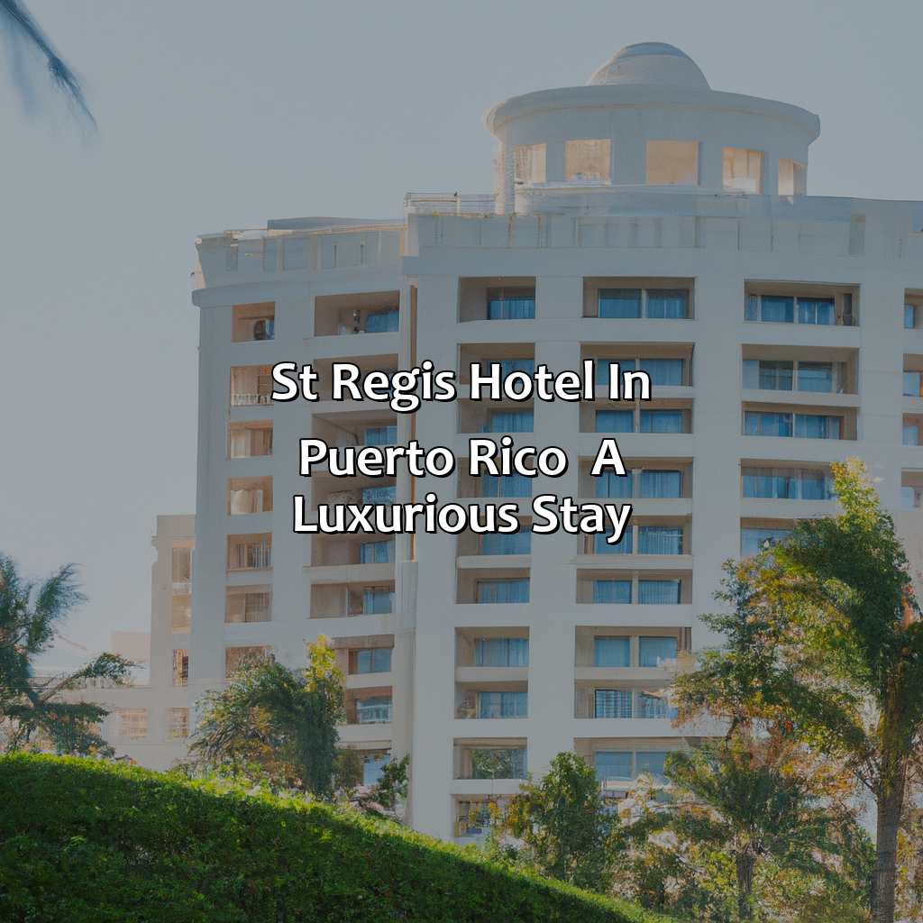 St. Regis Hotel in Puerto Rico - A Luxurious Stay-st regis hotels in puerto rico, 