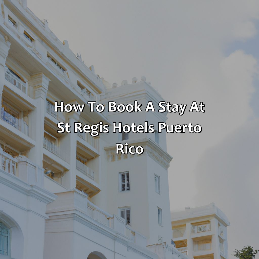 How to Book a Stay at St Regis Hotels Puerto Rico-st regis hotels puerto rico, 