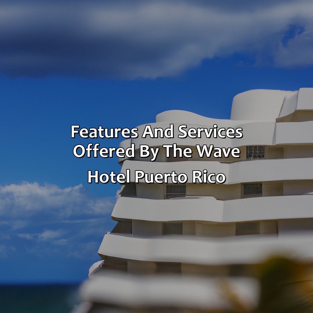 Features and services offered by The Wave Hotel Puerto Rico-the wave hotel puerto rico, 