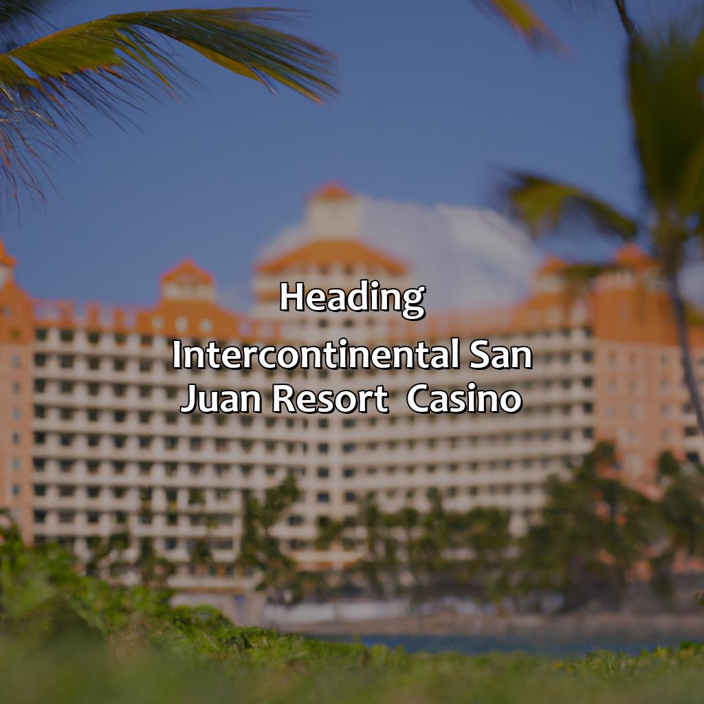 Heading: InterContinental San Juan Resort & Casino-top 10 resorts in puerto rico, 