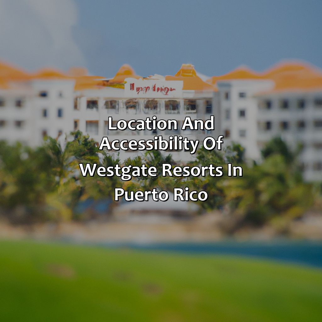 Location and accessibility of Westgate Resorts in Puerto Rico-westgate resorts in puerto rico, 